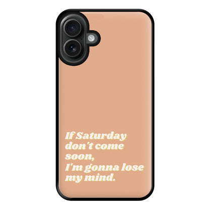 If Saturday Don't Come Soon - Fender Phone Case for iPhone 16 Plus