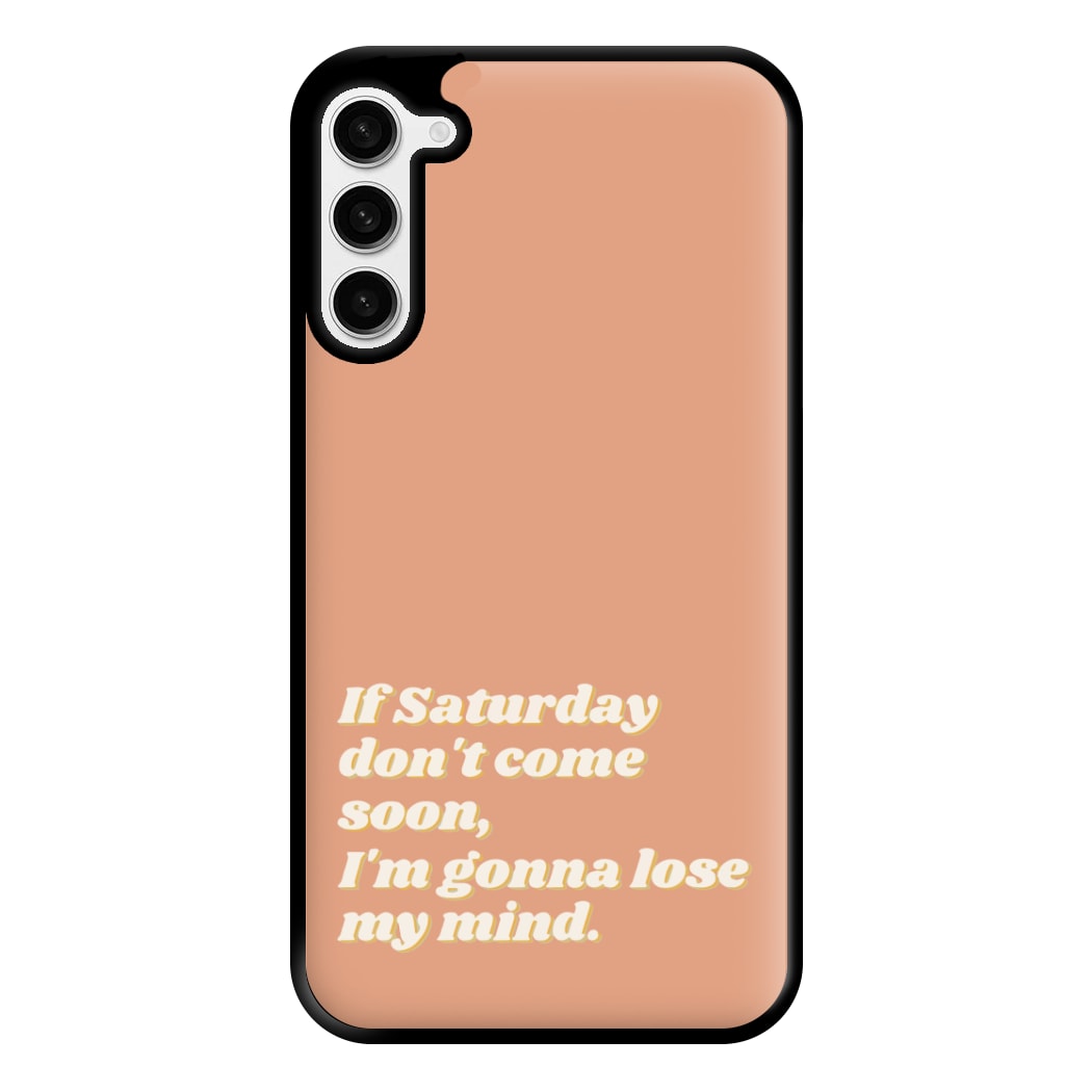 If Saturday Don't Come Soon - Fender Phone Case for Galaxy S23 Plus