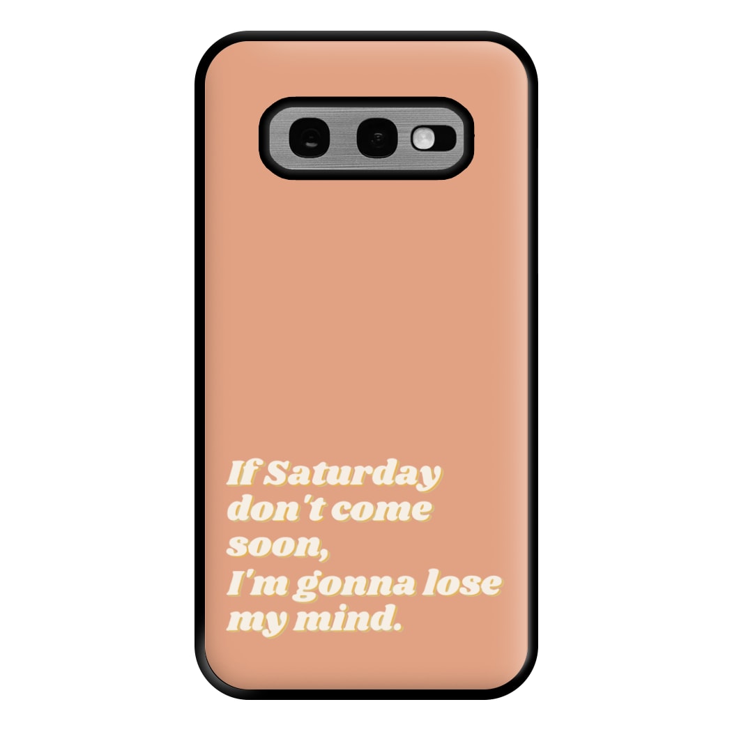 If Saturday Don't Come Soon - Fender Phone Case for Galaxy S10e