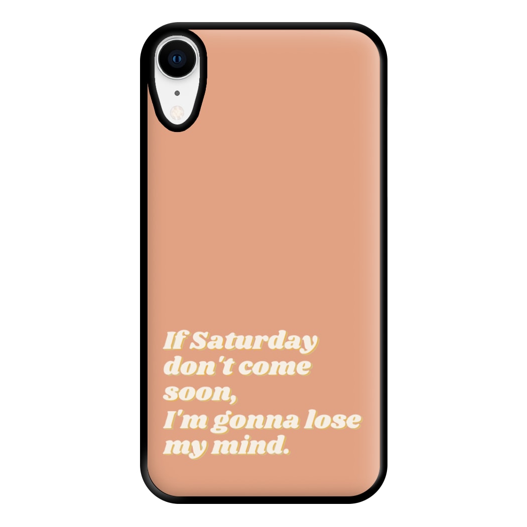 If Saturday Don't Come Soon - Fender Phone Case for iPhone XR