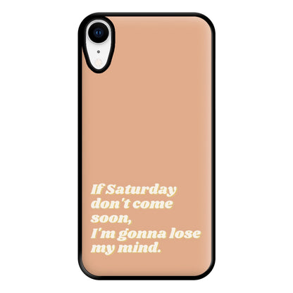 If Saturday Don't Come Soon - Fender Phone Case for iPhone XR