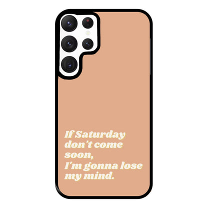 If Saturday Don't Come Soon - Fender Phone Case for Galaxy S22 Ultra