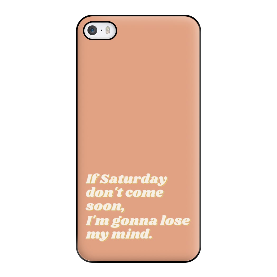 If Saturday Don't Come Soon - Fender Phone Case for iPhone 5 / 5s / SE 2016