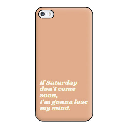 If Saturday Don't Come Soon - Fender Phone Case for iPhone 5 / 5s / SE 2016