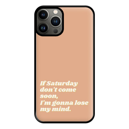 If Saturday Don't Come Soon - Fender Phone Case for iPhone 13 Pro Max