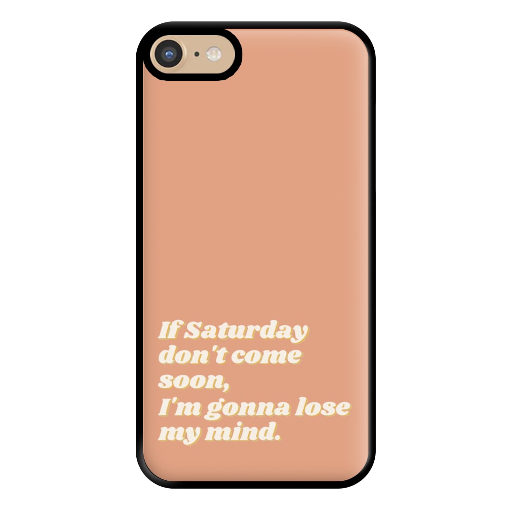 If Saturday Don't Come Soon - Fender Phone Case for iPhone 6 / 7 / 8 / SE