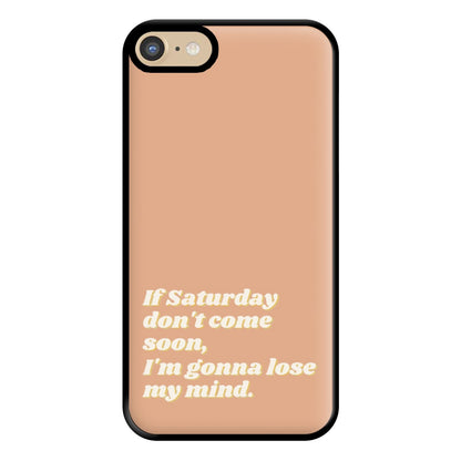 If Saturday Don't Come Soon - Fender Phone Case for iPhone 6 / 7 / 8 / SE