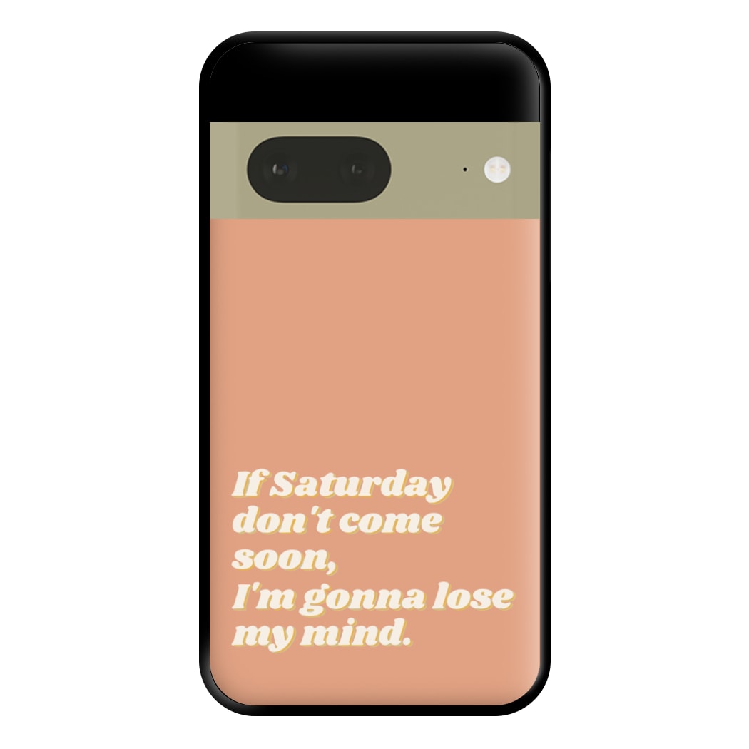 If Saturday Don't Come Soon - Fender Phone Case for Google Pixel 7a