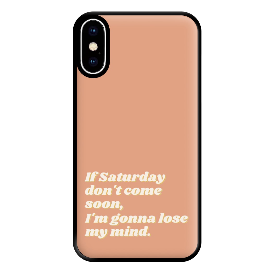 If Saturday Don't Come Soon - Fender Phone Case for iPhone XS Max