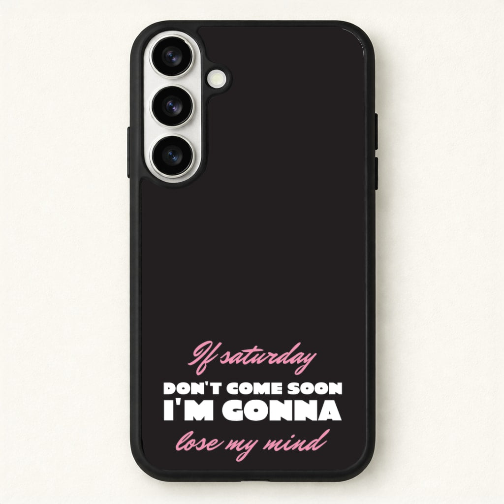 If Saturday Don't Come Soon Phone Case for Galaxy S26 Plus