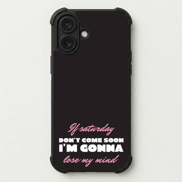 If Saturday Don't Come Soon Phone Case — Bumper case