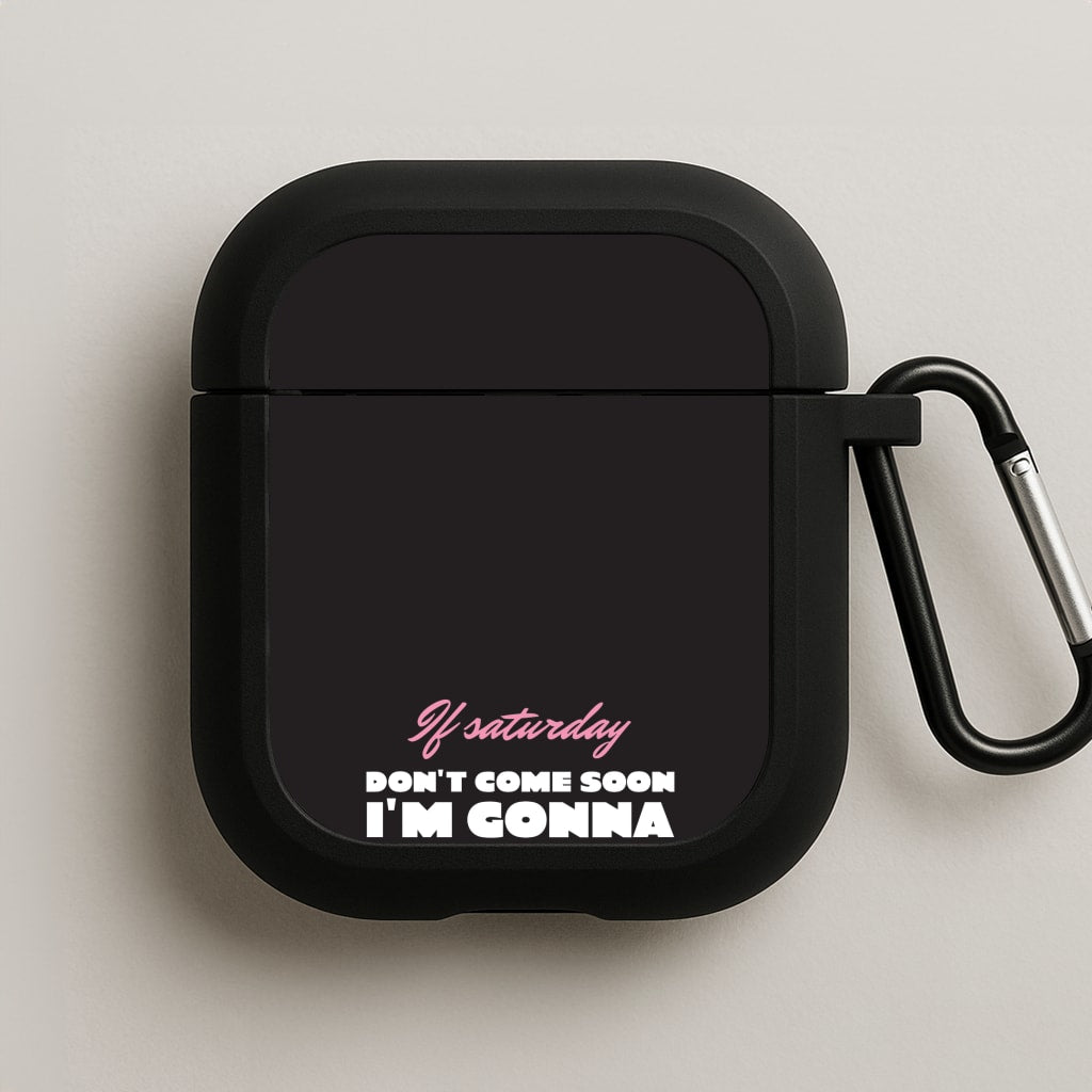If Saturday Don't Come Soon AirPods Case
