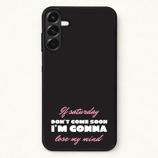 If Saturday Don't Come Soon Phone Case for Galaxy A57