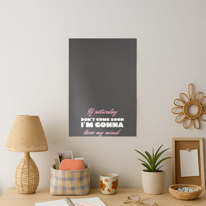 If Saturday Don't Come Soon Art Print