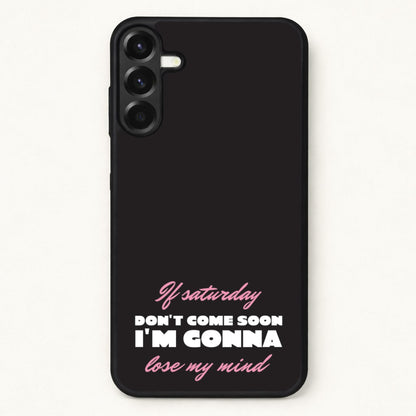 If Saturday Don't Come Soon Phone Case for Galaxy A17