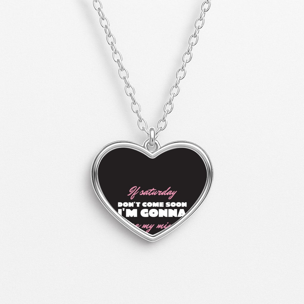 If Saturday Don't Come Soon Necklace