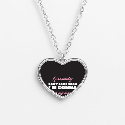If Saturday Don't Come Soon Necklace