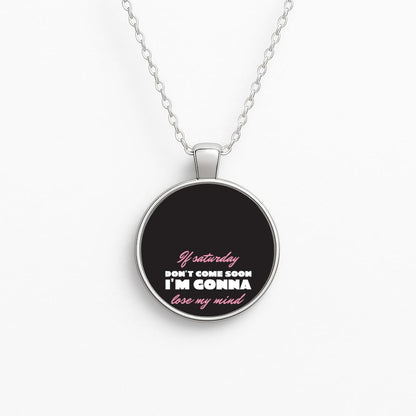 If Saturday Don't Come Soon Necklace