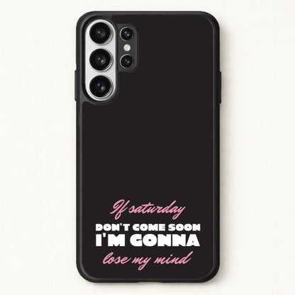 If Saturday Don't Come Soon Phone Case for Galaxy S26 Ultra