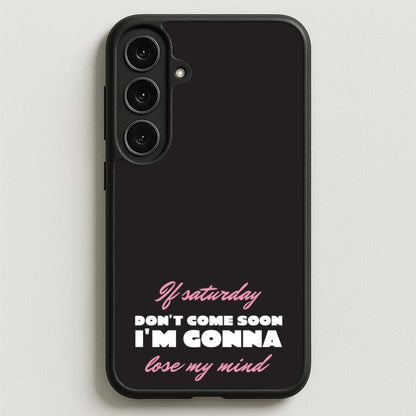 If Saturday Don't Come Soon Phone Case for Galaxy S25FE