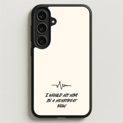 I Would Hit Him In A Heartbeat Now Phone Case for Galaxy S25FE