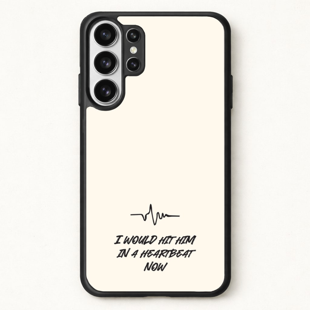 I Would Hit Him In A Heartbeat Now Phone Case for Galaxy S26 Ultra