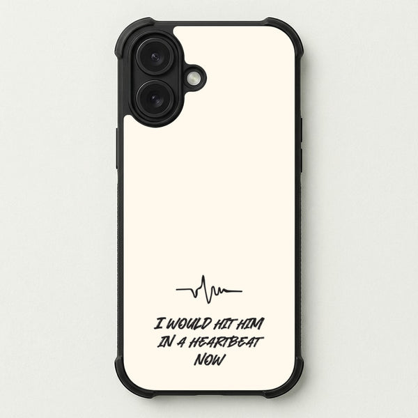 I Would Hit Him In A Heartbeat Now Phone Case — Bumper case