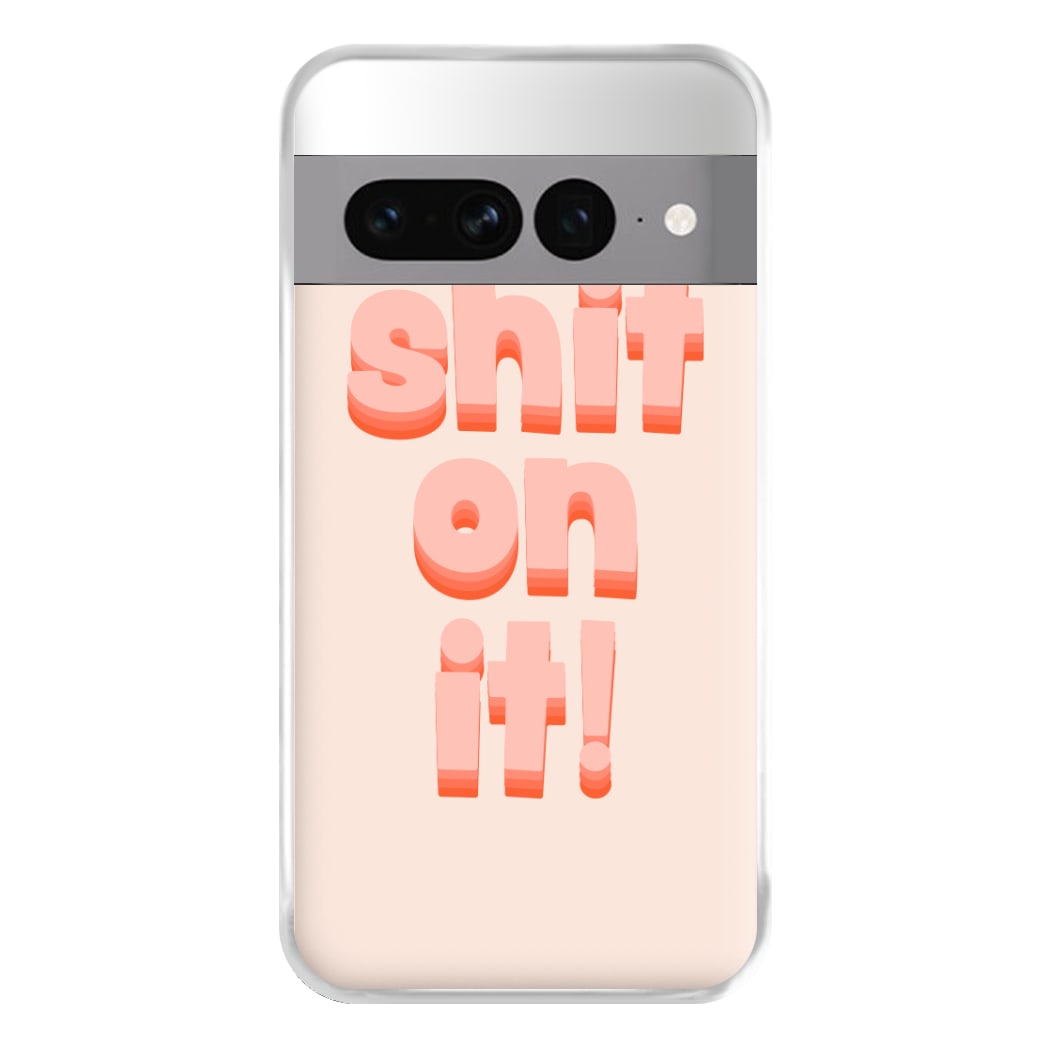 Shit On It - FND Phone Case for Google Pixel 7 Pro