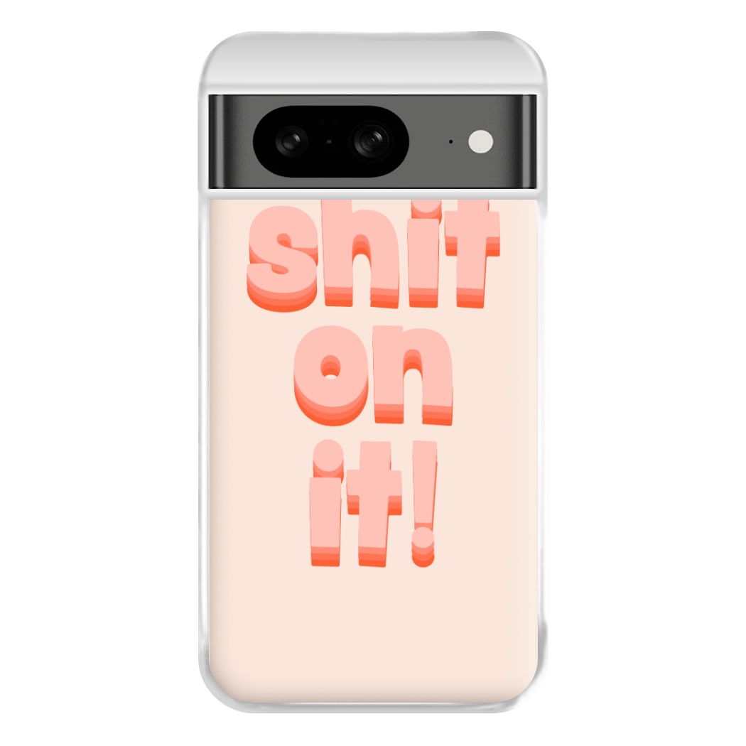 Shit On It - FND Phone Case for Google Pixel 8