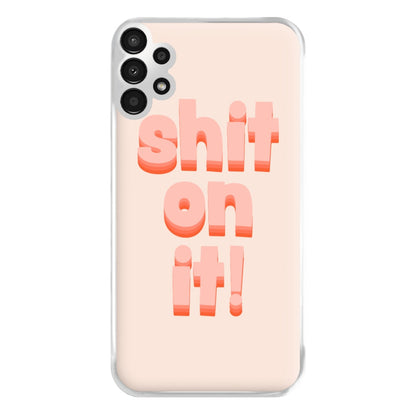 Shit On It - FND Phone Case for Galaxy A13