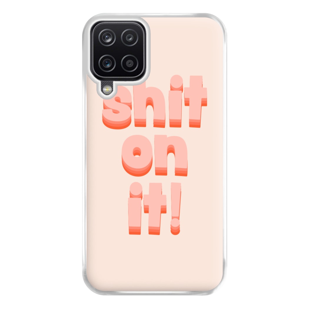 Shit On It - FND Phone Case for Galaxy A12