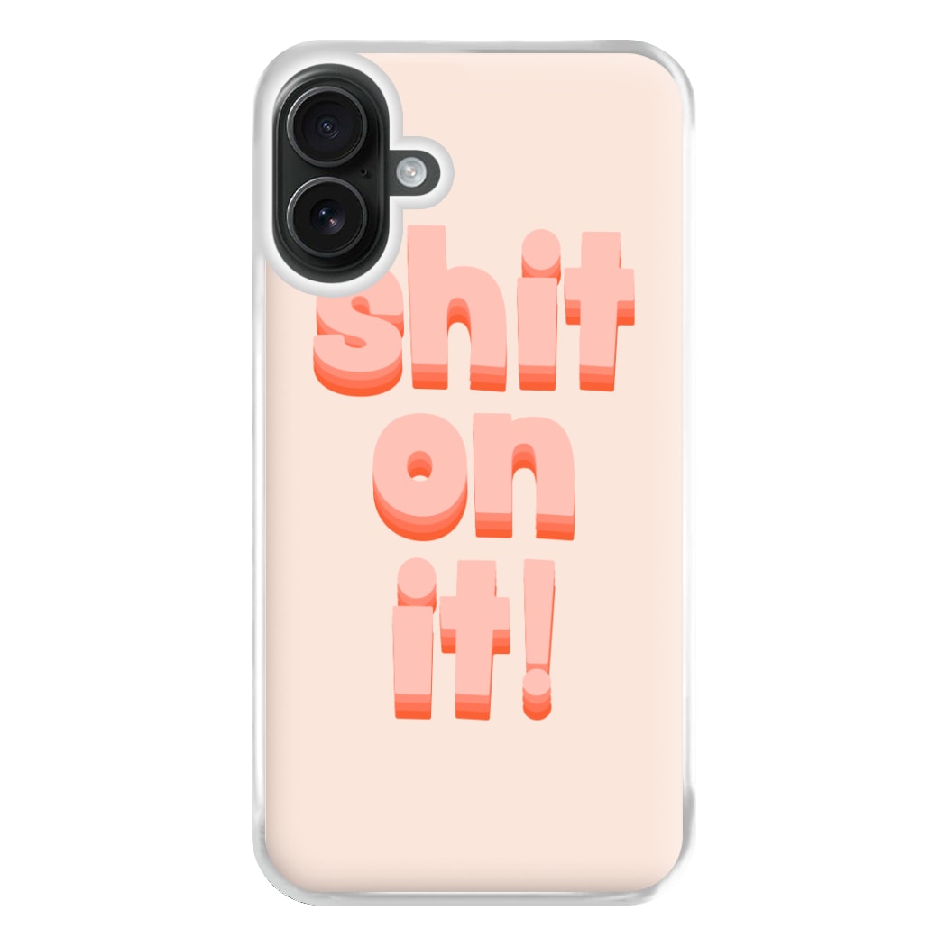 Shit On It - FND Phone Case for iPhone 16 Plus