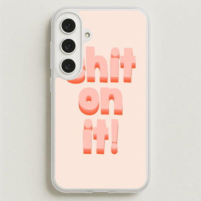 Shit On It - FND Phone Case for Galaxy S25FE