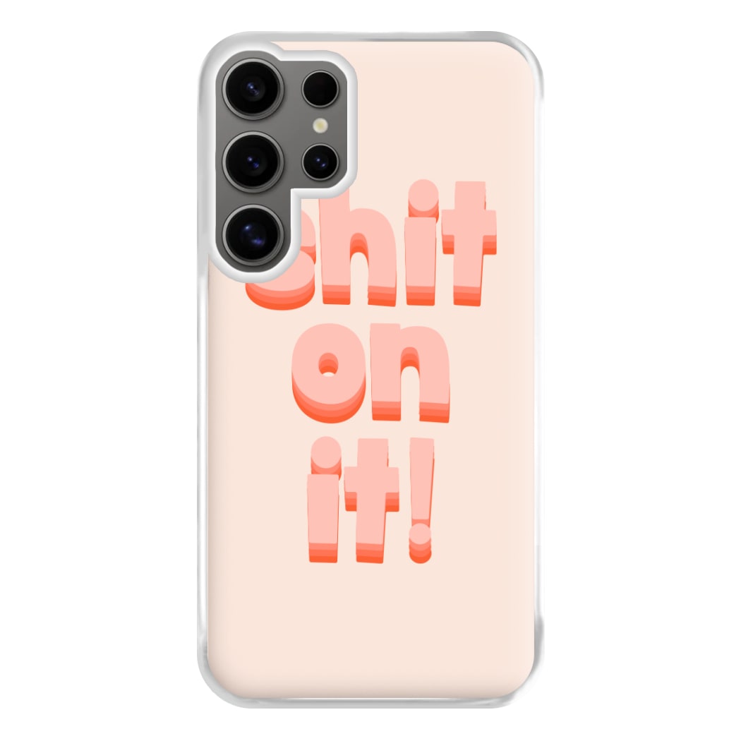 Shit On It - FND Phone Case for Galaxy S24 Ultra