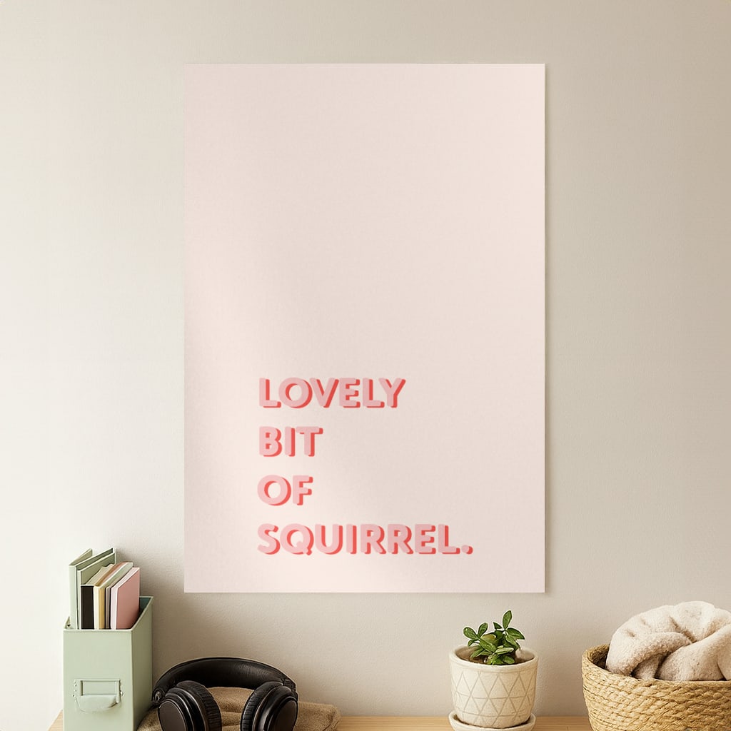 Lovely Bit Of Squirrel - FND Poster