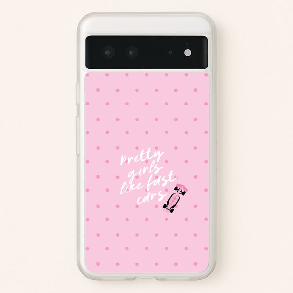 Pretty Girls Like Fast Cars Phone Case - Google Pixel 6