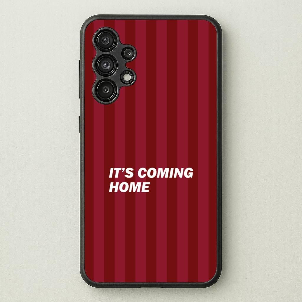 It's Coming Home Phone Case - Galaxy A13