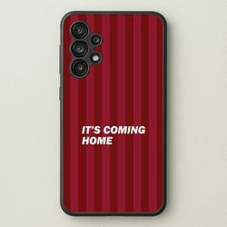 It's Coming Home Phone Case - Galaxy A13