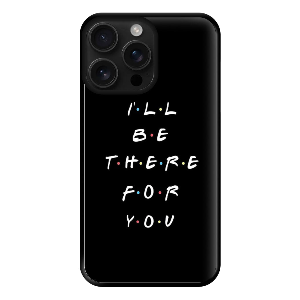 Black I'll Be There For You Phone Case