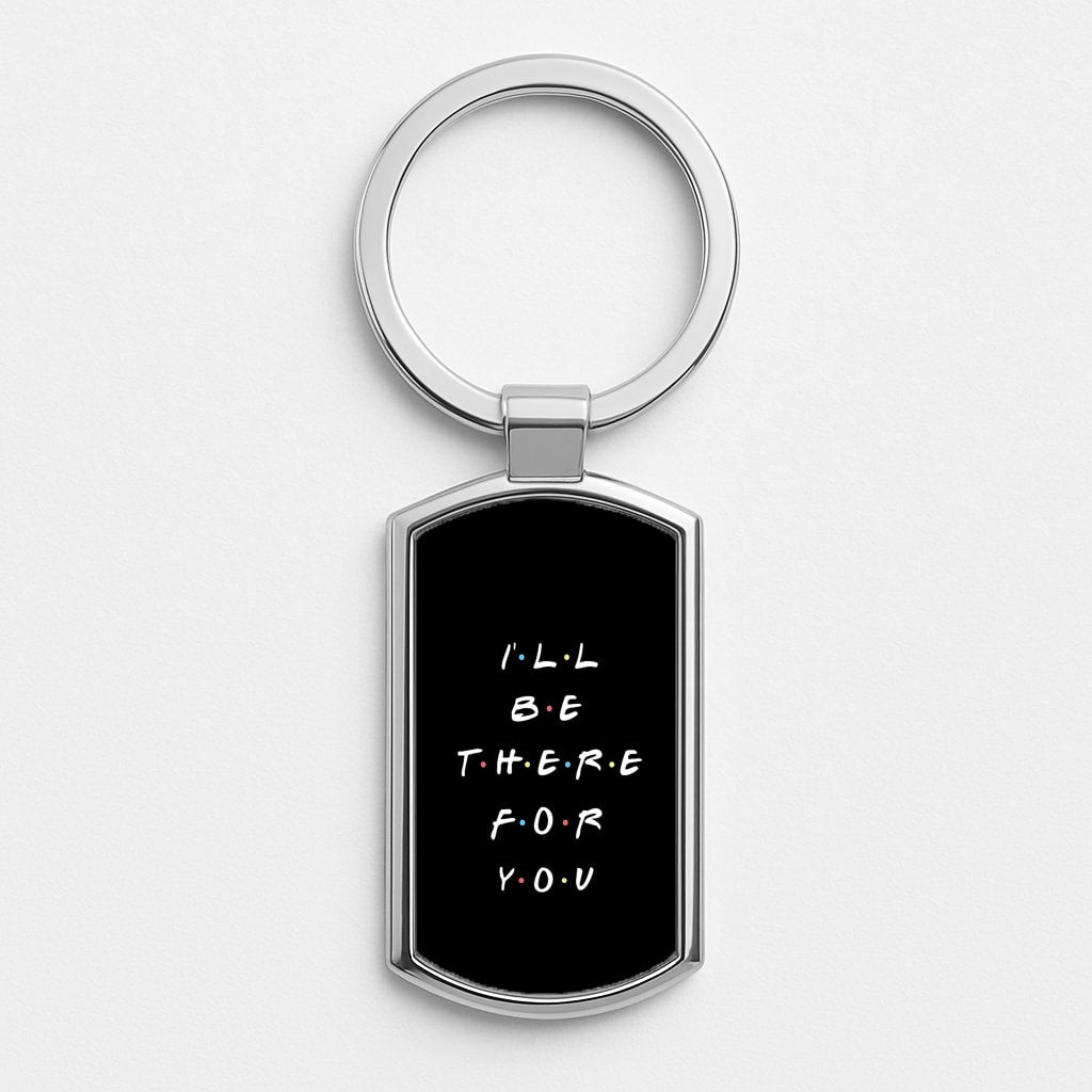 Black I'll Be There For You Luxury Keyring