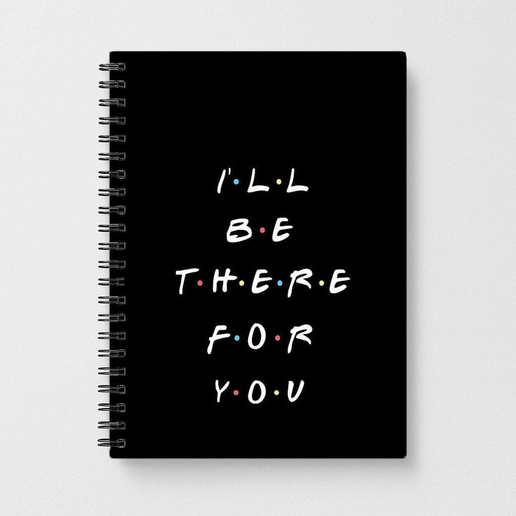 Black I'll Be There For You Notebook