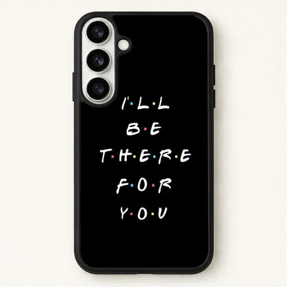Black I'll Be There For You Phone Case for Galaxy S26