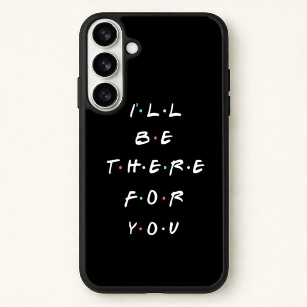 Black I'll Be There For You Phone Case for Galaxy S26 Plus