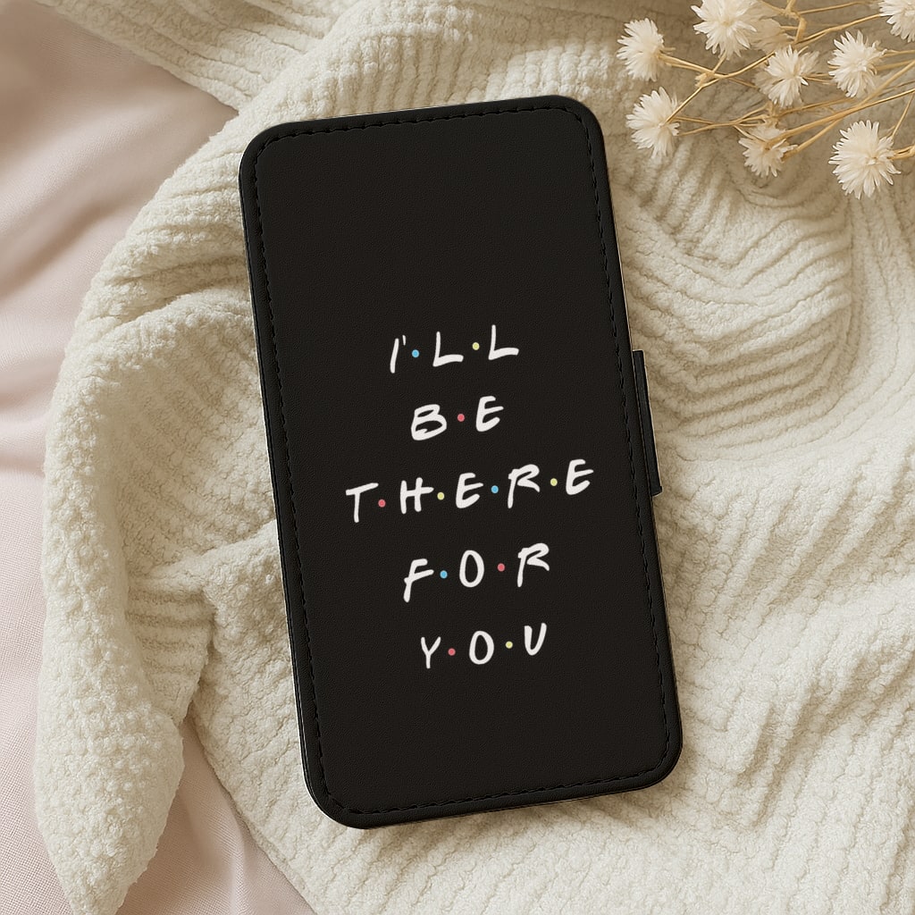 Black I'll Be There For You Flip Wallet Phone Case