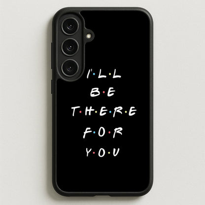 Black I'll Be There For You Phone Case for Galaxy S25FE