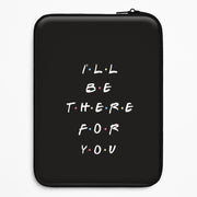 Black I'll Be There For You Laptop Sleeve 1