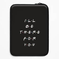 Black I'll Be There For You Universal Laptop Sleeve