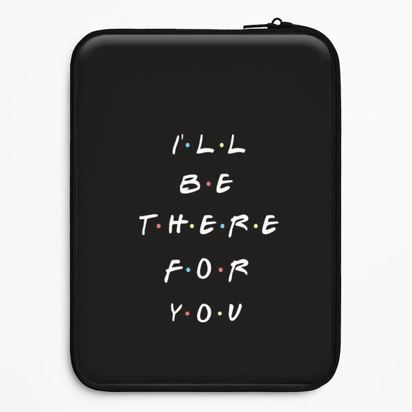 Black I'll Be There For You Universal Laptop Sleeve