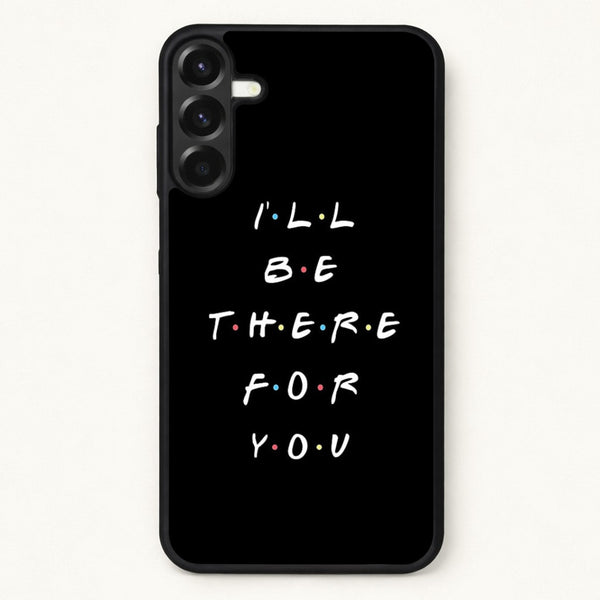 Black I'll Be There For You Phone Case for Galaxy A57