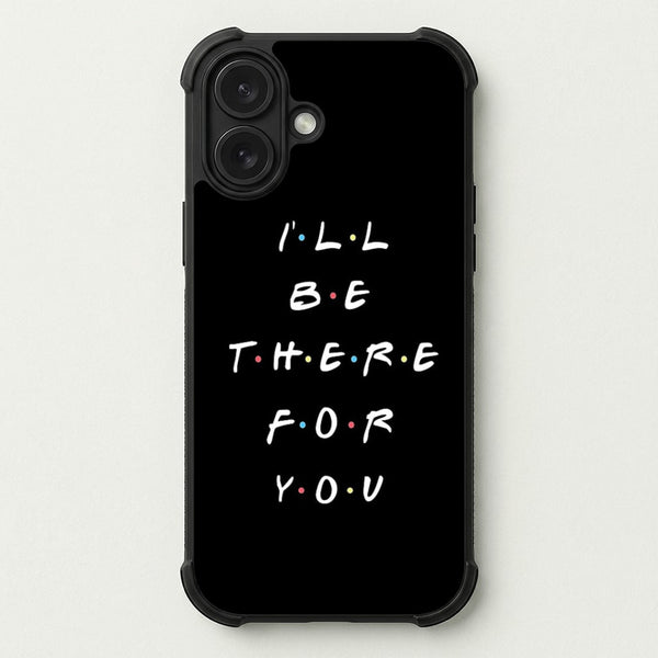 Black I'll Be There For You Phone Case — Bumper case